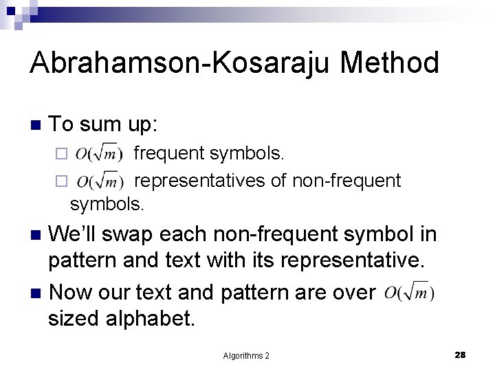 Abrahamson-Kosaraju Method n To sum up: frequent symbols. ¨ representatives of non-frequent symbols. ¨