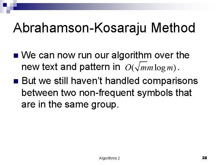 Abrahamson-Kosaraju Method We can now run our algorithm over the new text and pattern