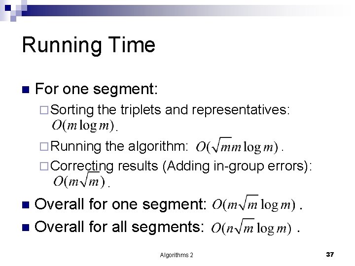 Running Time n For one segment: ¨ Sorting the triplets and representatives: . ¨