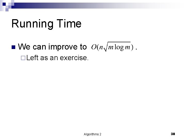 Running Time n We can improve to ¨ Left . as an exercise. Algorithms