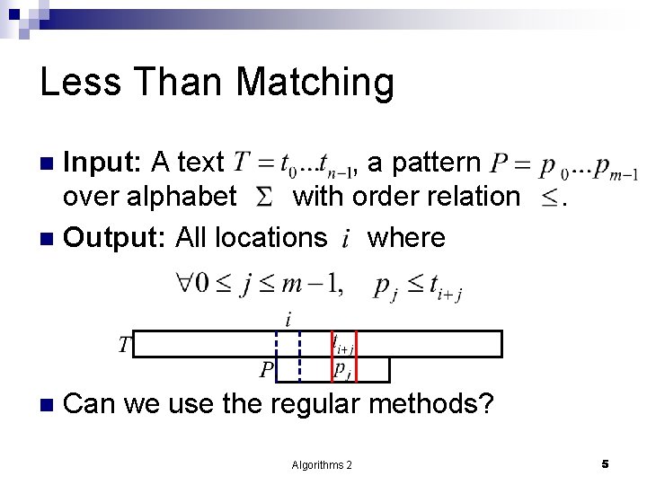 Less Than Matching Input: A text , a pattern over alphabet with order relation