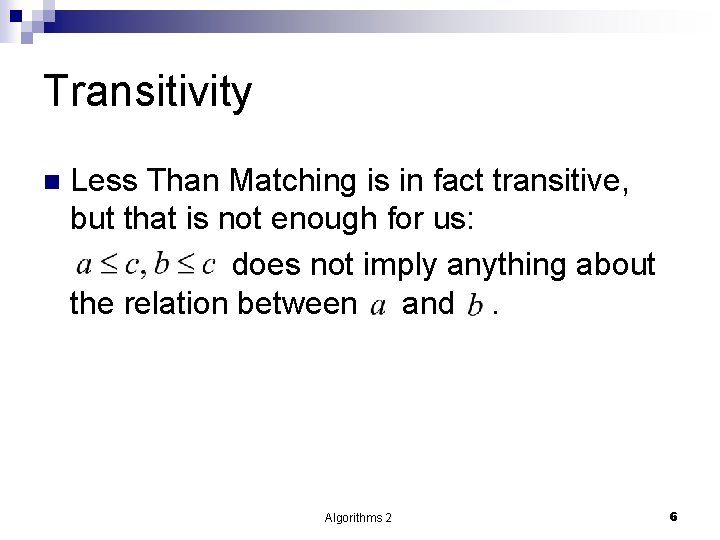 Transitivity n Less Than Matching is in fact transitive, but that is not enough