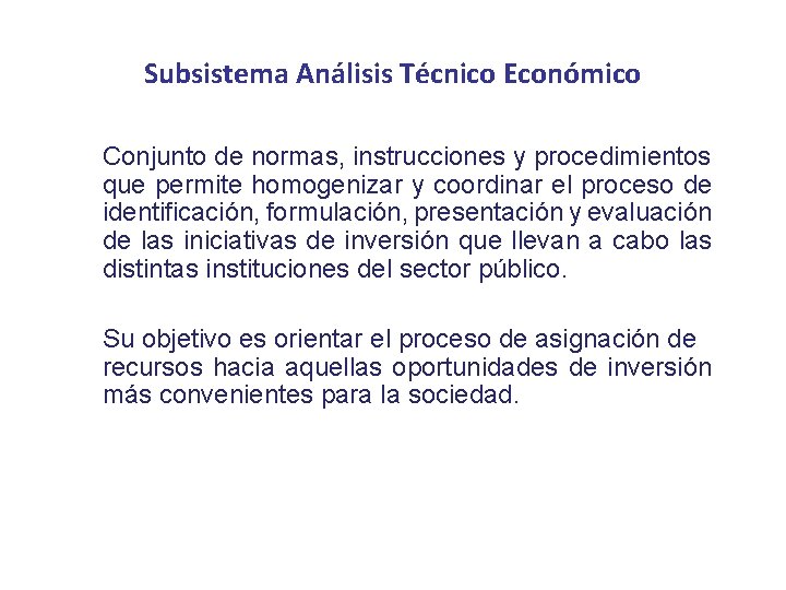 Subsistema Análisis Técnico Económico Conjunto de normas, instrucciones y procedimientos que permite homogenizar y