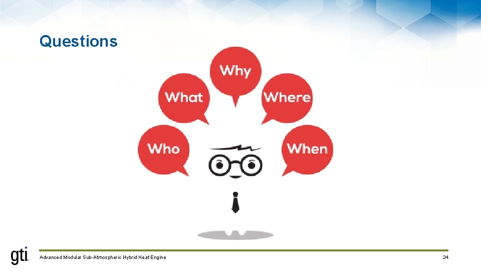 Questions Advanced Modular Sub-Atmospheric Hybrid Heat Engine 24 