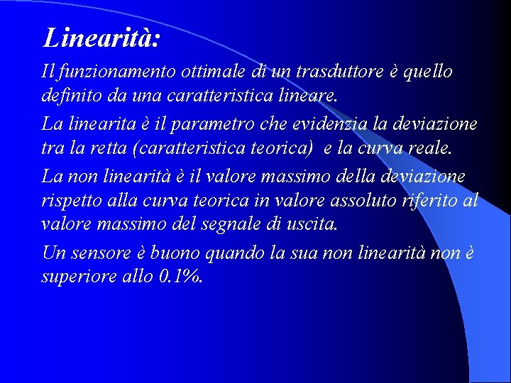 Linearità: Il funzionamento ottimale di un trasduttore è quello definito da una caratteristica lineare.