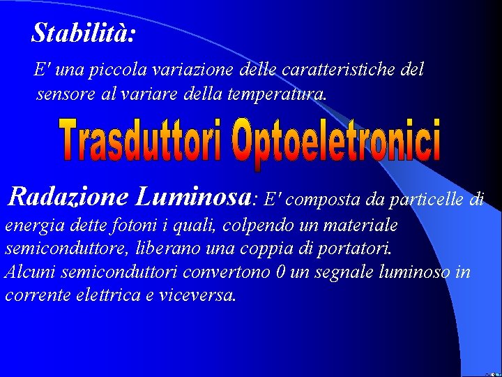 Stabilità: E' una piccola variazione delle caratteristiche del sensore al variare della temperatura. Radazione