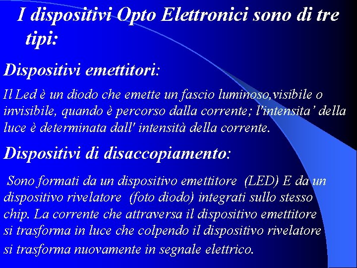 I dispositivi Opto Elettronici sono di tre tipi: Dispositivi emettitori: Il Led è un