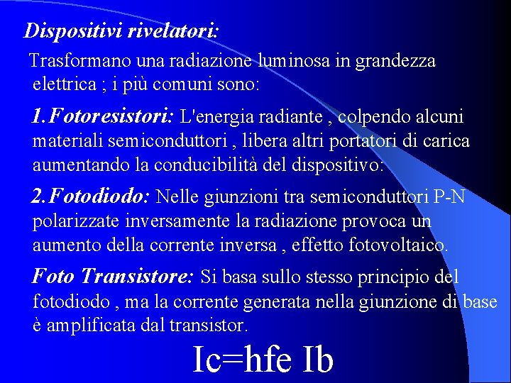 Dispositivi rivelatori: Trasformano una radiazione luminosa in grandezza elettrica ; i più comuni sono: