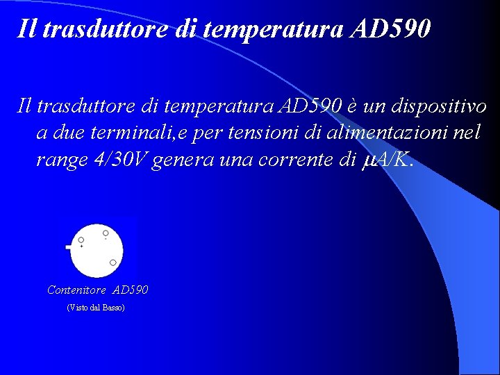 Il trasduttore di temperatura AD 590 è un dispositivo a due terminali, e per