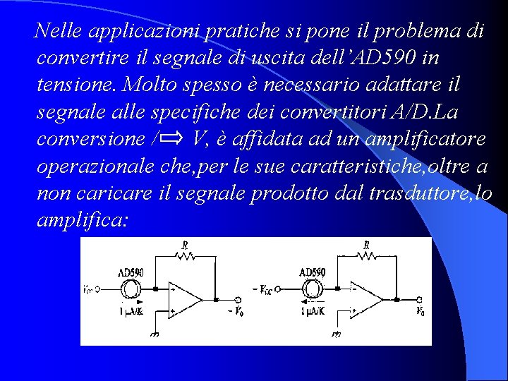 Nelle applicazioni pratiche si pone il problema di convertire il segnale di uscita dell’AD