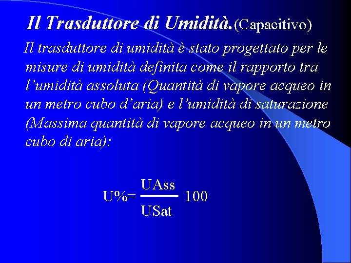 Il Trasduttore di Umidità. (Capacitivo) Il trasduttore di umidità è stato progettato per le