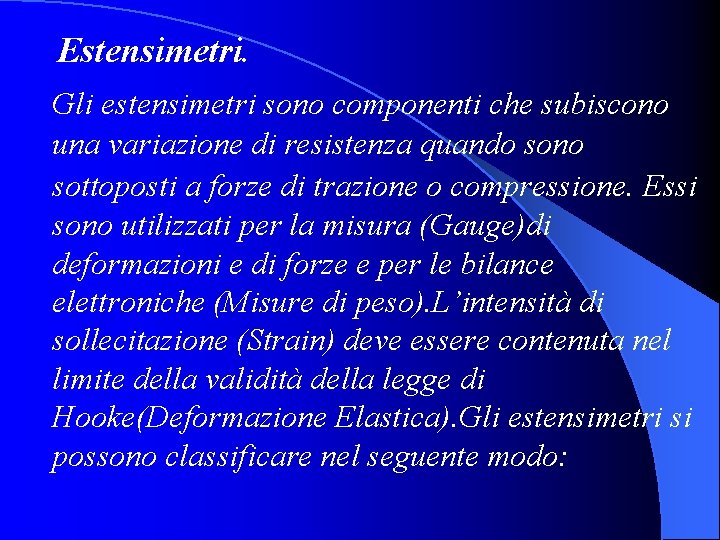 Estensimetri. Gli estensimetri sono componenti che subiscono una variazione di resistenza quando sono sottoposti