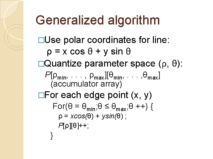 Generalized algorithm �Use polar coordinates for line: ρ = x cos θ + y