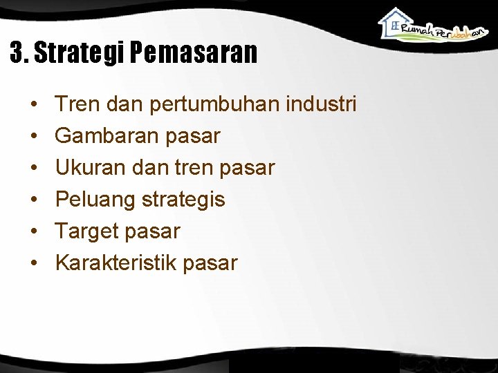 3. Strategi Pemasaran • • • Tren dan pertumbuhan industri Gambaran pasar Ukuran dan