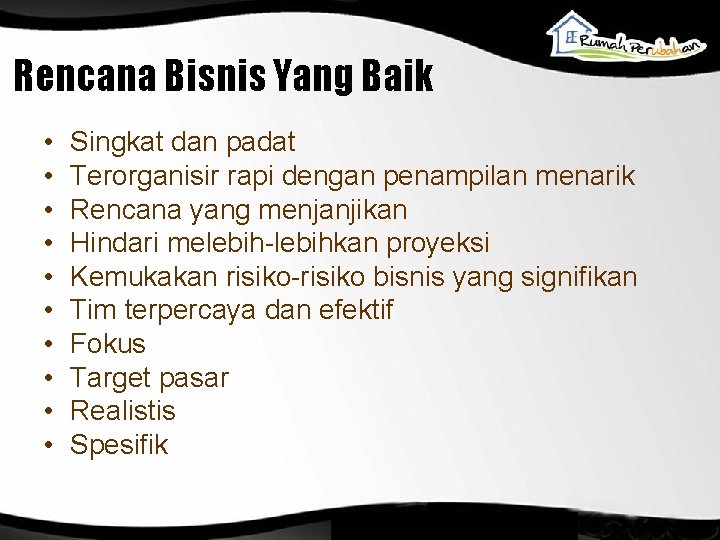 Rencana Bisnis Yang Baik • • • Singkat dan padat Terorganisir rapi dengan penampilan Rencana Bisnis Yang Baik • • • Singkat dan padat Terorganisir rapi dengan penampilan