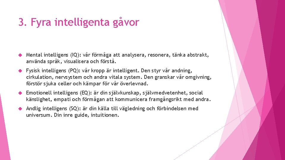 3. Fyra intelligenta gåvor Mental intelligens (IQ): vår förmåga att analysera, resonera, tänka abstrakt,