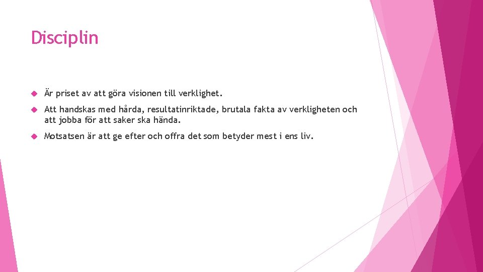 Disciplin Är priset av att göra visionen till verklighet. Att handskas med hårda, resultatinriktade,