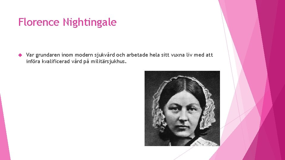 Florence Nightingale Var grundaren inom modern sjukvård och arbetade hela sitt vuxna liv med