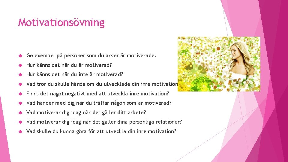 Motivationsövning Ge exempel på personer som du anser är motiverade. Hur känns det när