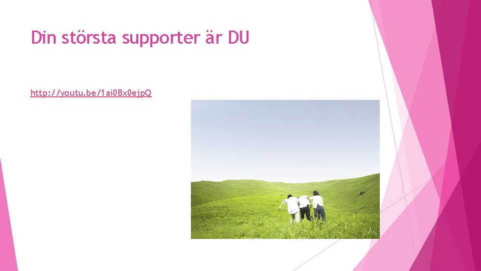 Din största supporter är DU http: //youtu. be/1 ai 0 Bx 0 ejp. Q