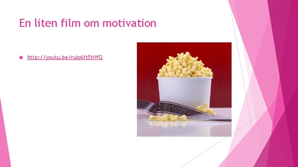 En liten film om motivation http: //youtu. be/rulo 6 ft 5 h. WQ 