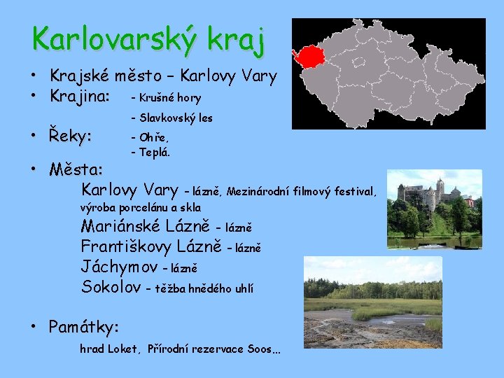 Karlovarský kraj • Krajské město – Karlovy Vary • Krajina: - Krušné hory •