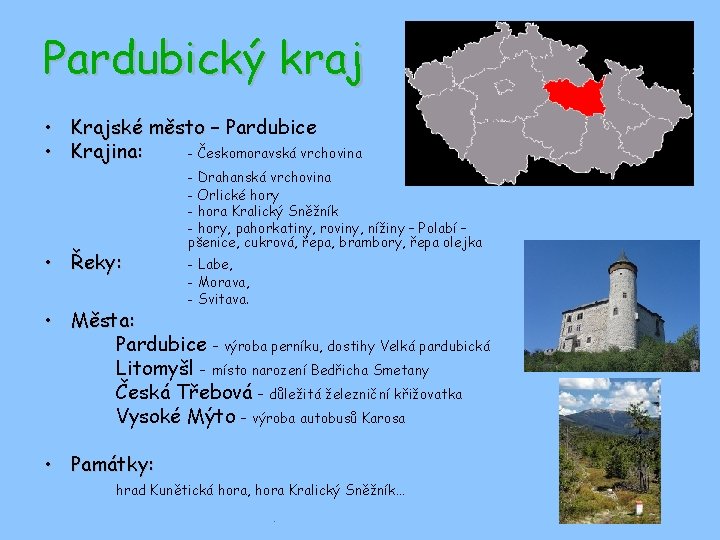 Pardubický kraj • Krajské město – Pardubice • Krajina: - Českomoravská vrchovina • Řeky: