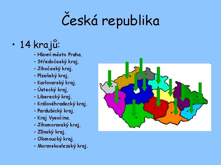Česká republika • 14 krajů: - Hlavní město Praha, - Středočeský kraj, - Jihočeský