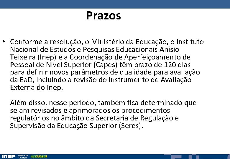 Prazos • Conforme a resolução, o Ministério da Educação, o Instituto Nacional de Estudos