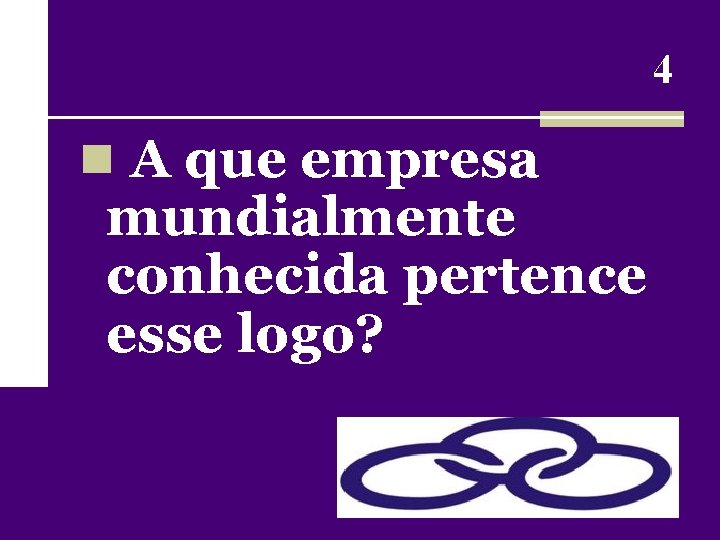 4 n A que empresa mundialmente conhecida pertence esse logo? 