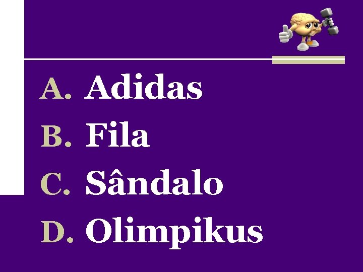 A. Adidas B. Fila C. Sândalo D. Olimpikus 