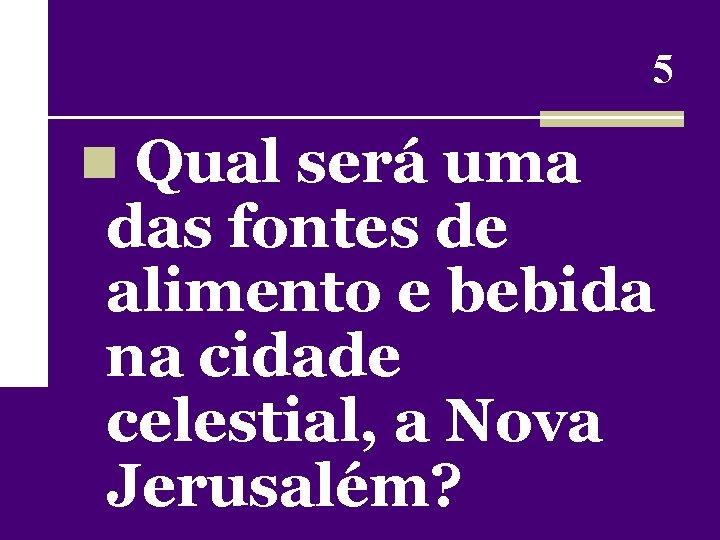 5 n Qual será uma das fontes de alimento e bebida na cidade celestial,