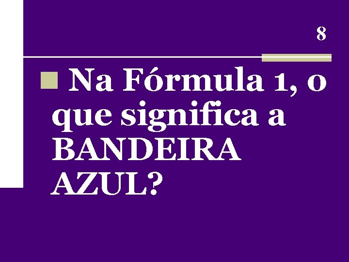 8 n Na Fórmula 1, o que significa a BANDEIRA AZUL? 