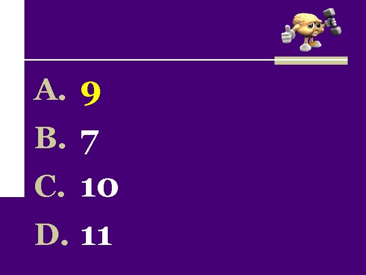 A. 9 B. 7 C. 10 D. 11 