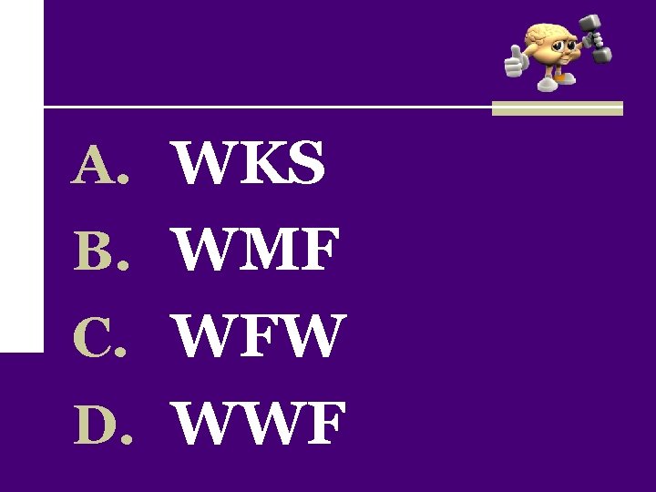 A. WKS B. WMF C. WFW D. WWF 