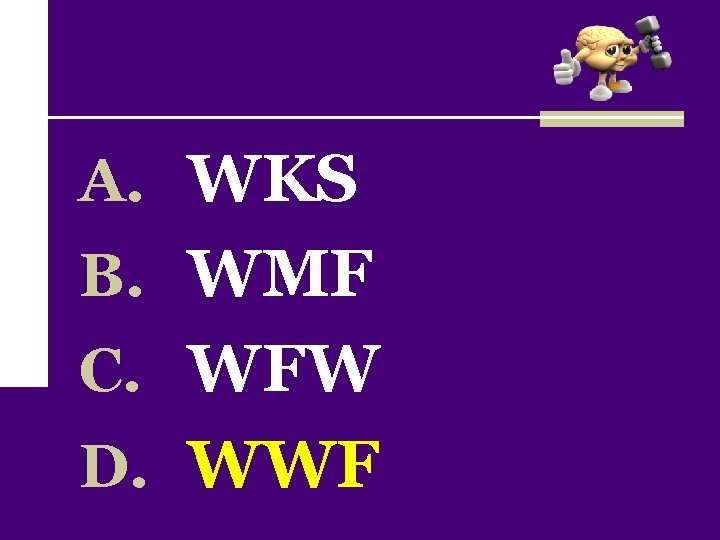 A. WKS B. WMF C. WFW D. WWF 