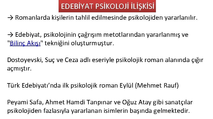 EDEBİYAT PSİKOLOJİ İLİŞKİSİ → Romanlarda kişilerin tahlil edilmesinde psikolojiden yararlanılır. → Edebiyat, psikolojinin çağrışım