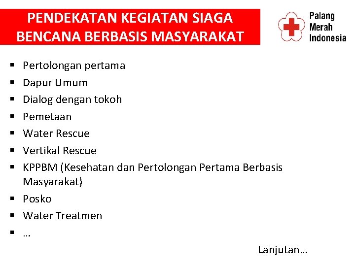 PENDEKATAN KEGIATAN SIAGA BENCANA BERBASIS MASYARAKAT Pertolongan pertama Dapur Umum Dialog dengan tokoh Pemetaan