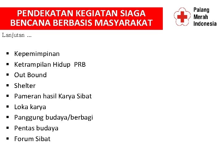 PENDEKATAN KEGIATAN SIAGA BENCANA BERBASIS MASYARAKAT Lanjutan. . . § § § § §