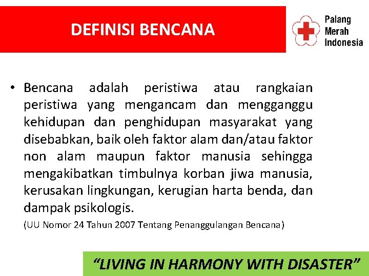 DEFINISI BENCANA • Bencana adalah peristiwa atau rangkaian peristiwa yang mengancam dan mengganggu kehidupan