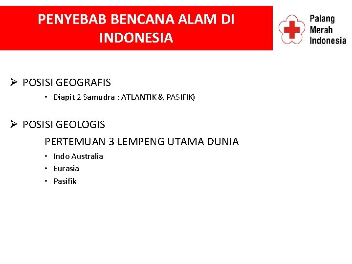 PENYEBAB BENCANA ALAM DI INDONESIA Ø POSISI GEOGRAFIS • Diapit 2 Samudra : ATLANTIK