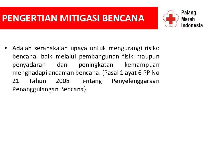 PENGERTIAN MITIGASI BENCANA • Adalah serangkaian upaya untuk mengurangi risiko bencana, baik melalui pembangunan