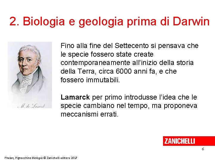 2. Biologia e geologia prima di Darwin Fino alla fine del Settecento si pensava