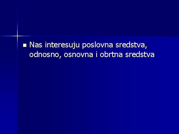 n Nas interesuju poslovna sredstva, odnosno, osnovna i obrtna sredstva 