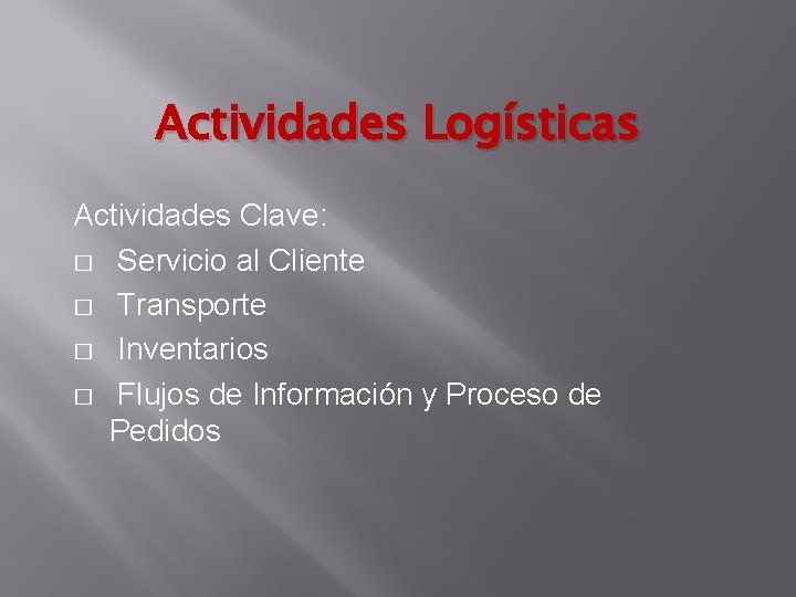 Actividades Logísticas Actividades Clave: � Servicio al Cliente � Transporte � Inventarios � Flujos