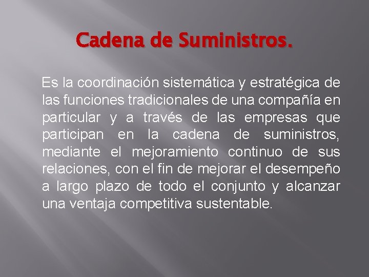 Cadena de Suministros. Es la coordinación sistemática y estratégica de las funciones tradicionales de