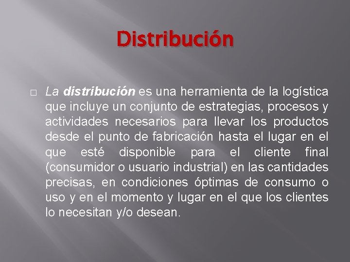 Distribución � La distribución es una herramienta de la logística que incluye un conjunto