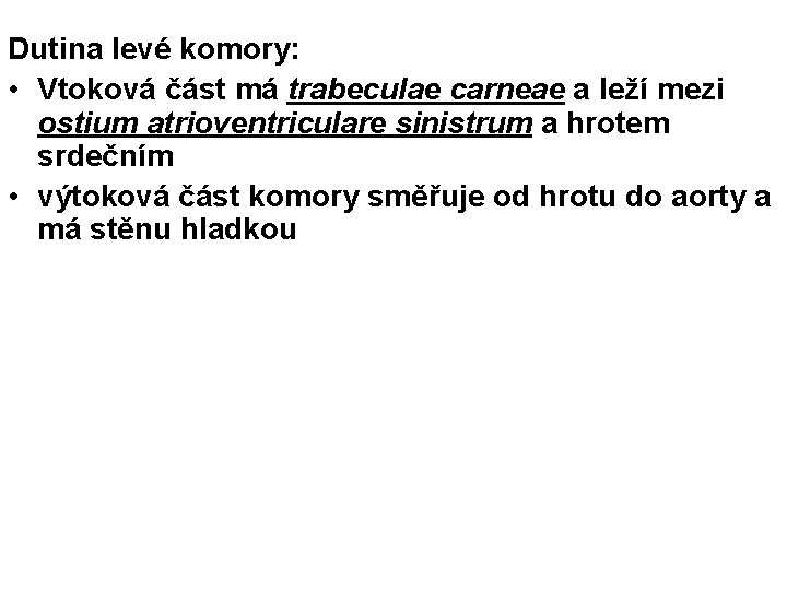 Dutina levé komory: • Vtoková část má trabeculae carneae a leží mezi ostium atrioventriculare