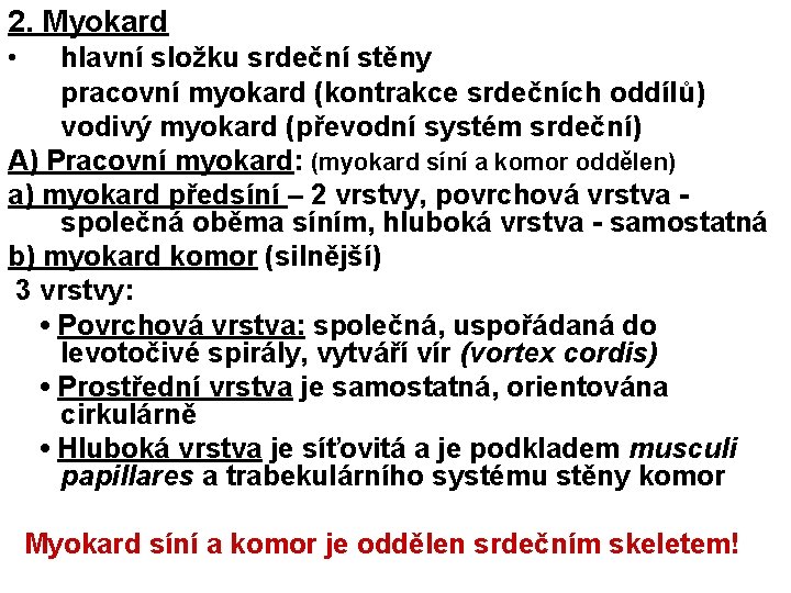 2. Myokard • hlavní složku srdeční stěny pracovní myokard (kontrakce srdečních oddílů) vodivý myokard