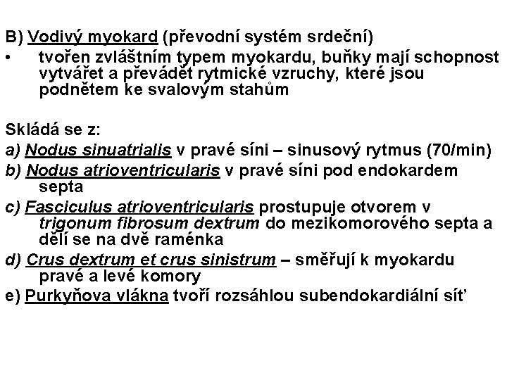 B) Vodivý myokard (převodní systém srdeční) • tvořen zvláštním typem myokardu, buňky mají schopnost
